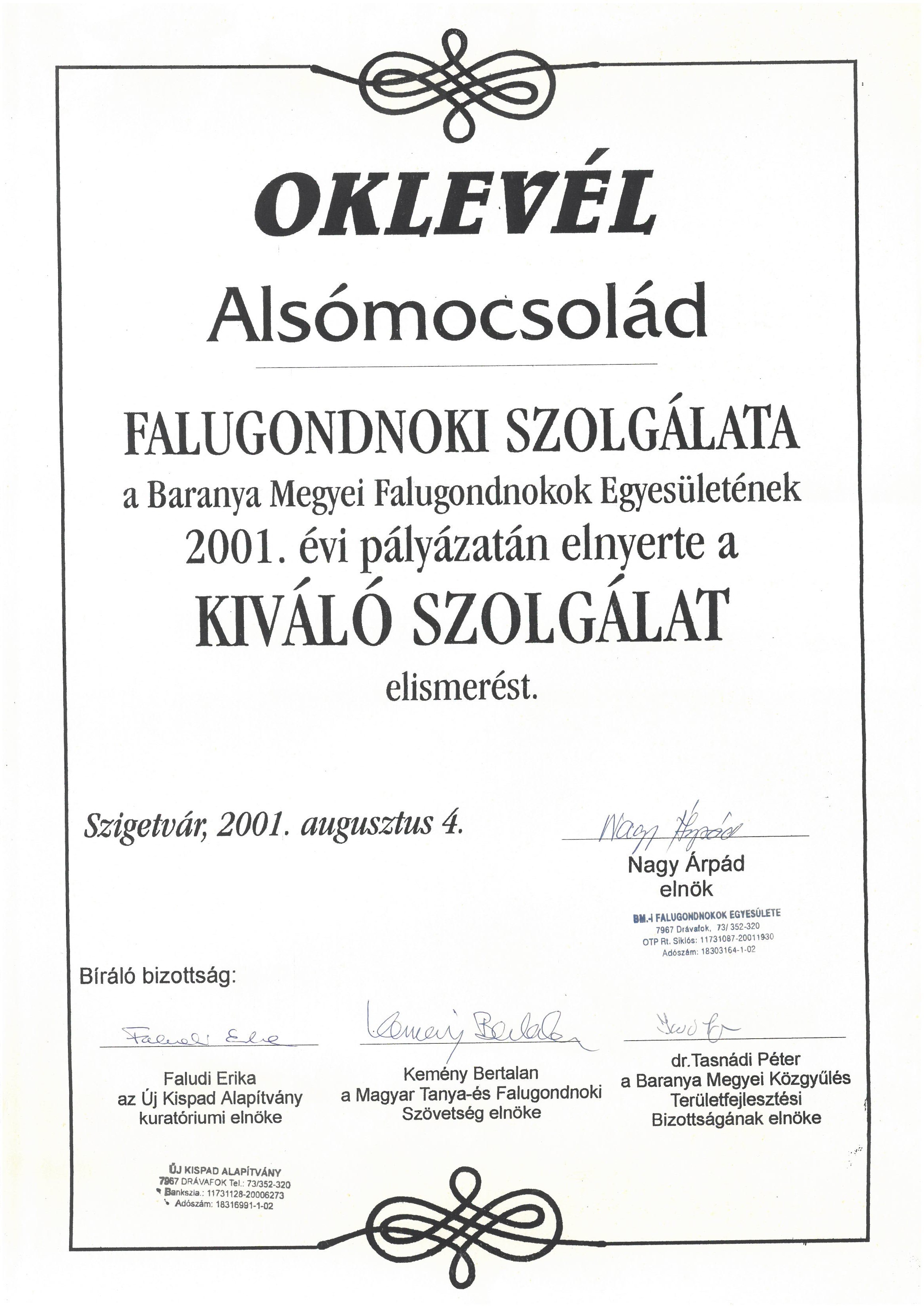 Oklevél Alsómocsolád Falugondnoki Szolgálata ...a Baranya Megyei Falugondnokok Egyesületének 2001. évi pályázatán elnyerte a kiváló szolgálat elismerést... : Szigetvár, 2001.08.04. Nagy Árpád elnök