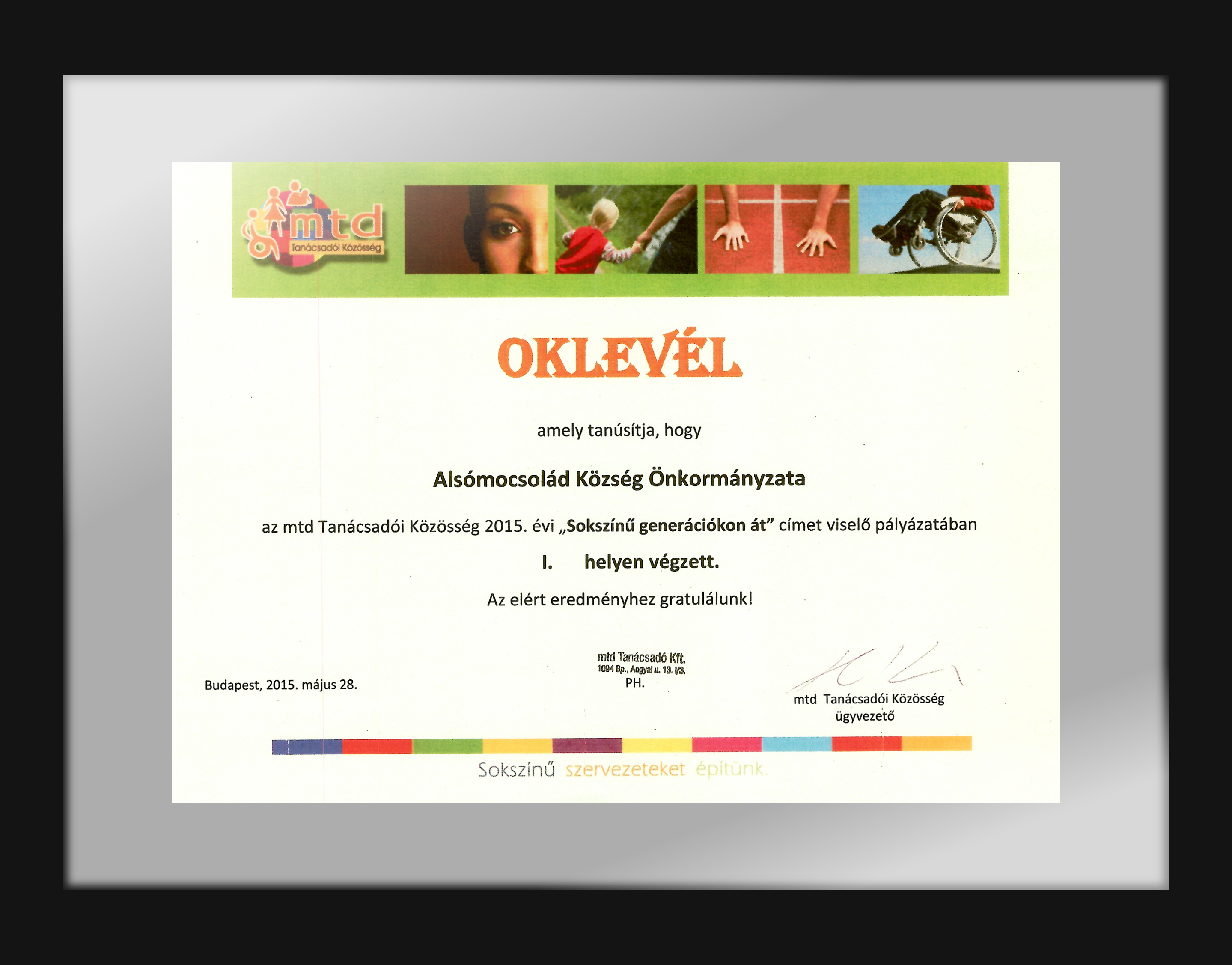 Oklevél "Sokszínű generációkon át" ...Alsómocsolád Község Önkormányzata az mtd Tanácsadói Közösség 2015. évi pályázatában I. helyen végzett... : Budapest, 2015.05.28.