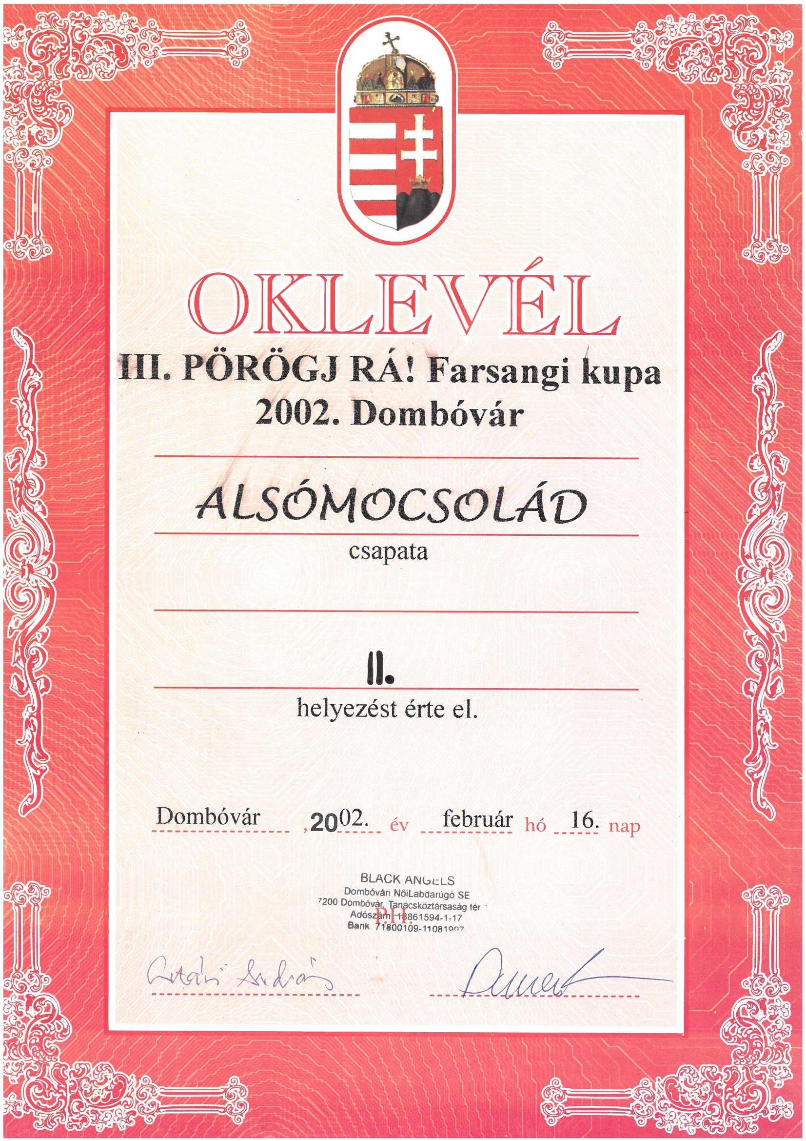 Oklevél III: Pörögj Rá! Farsangi kupa 2002. Dombóvár Alsómocsolád csapata II. helyezést érte el ...Black Angels Dombóvári Nőilabdarúgó SE: Dombóvár, 2002.02.16.