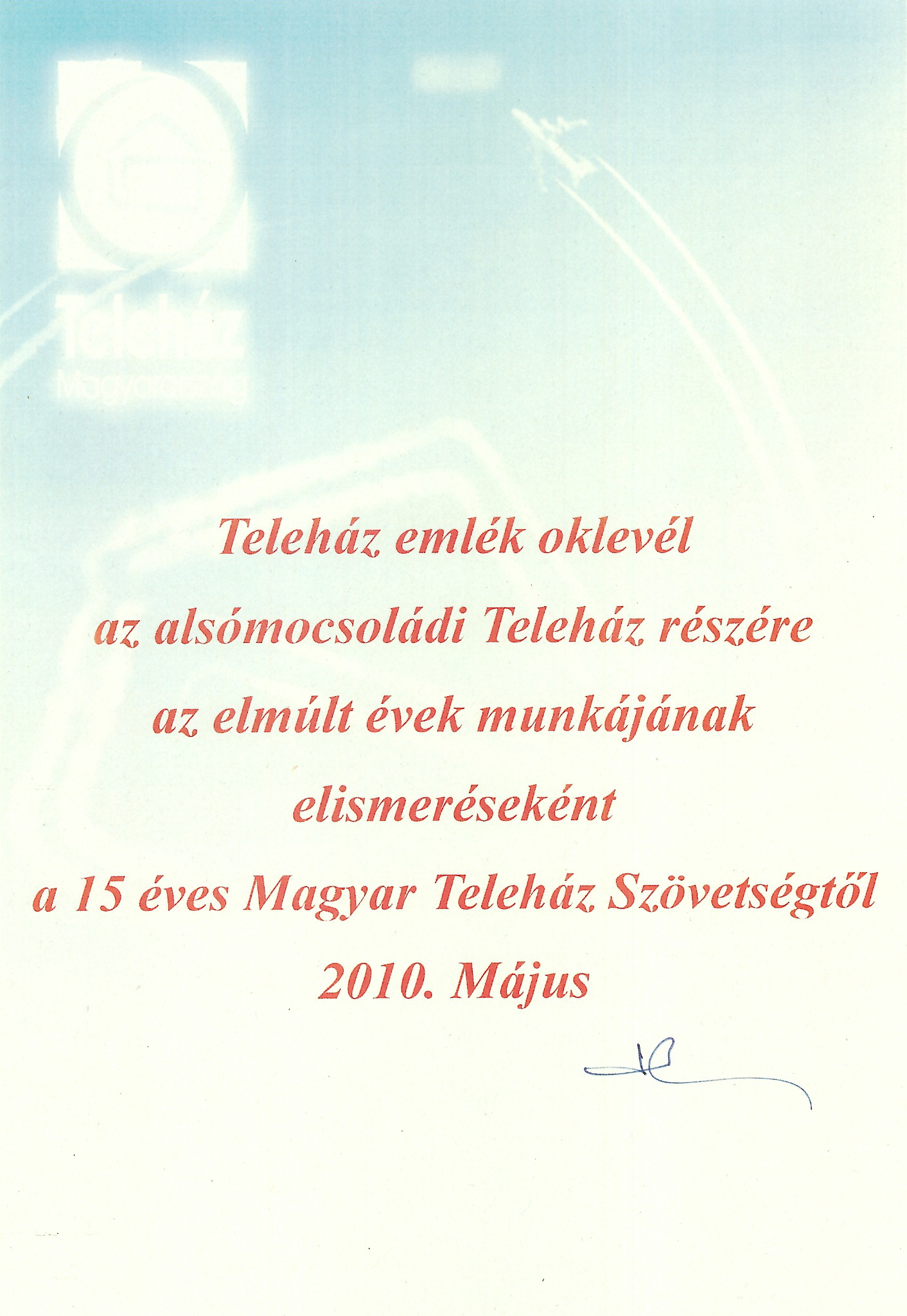 Teleház Emlék Oklevél ...Az Alsómocsoládi Teleház részére, a 15 éves Magyar Teleház Szövetségtől ... : Alsómocsolád, 2010.